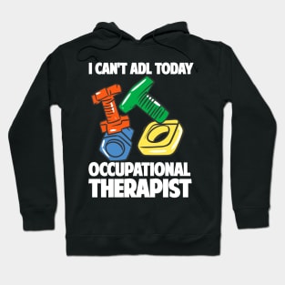 I Can't ADL Today Occupational Therapist Hoodie